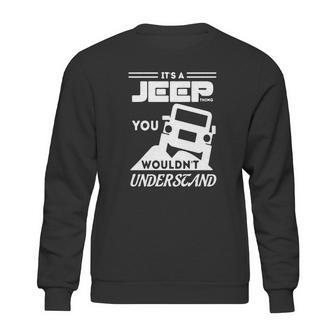 Its A Jeep Thing T Shirt You Wouldnt Understand Sweatshirt | Favorety