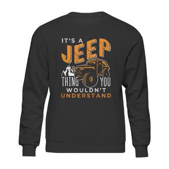 Its A Jeep Thing You Wouldnt Unterstand Enjoyable Gift 2022 Sweatshirt | Favorety