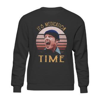 Its Medication Time Sweatshirt | Favorety CA