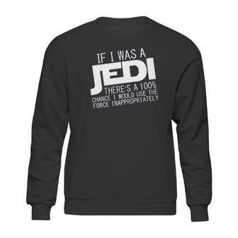 If I Was A Jedi Id Use The Force Inappropriately Sweatshirt | Favorety UK