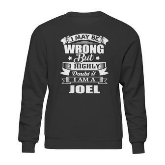 I Am Joel I May Be Wrong But I Highly Doubt It Sweatshirt | Favorety DE