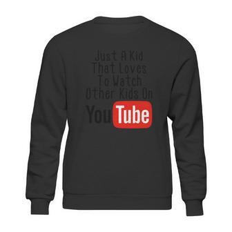 Just A Kid That Loves To Watch Other Kids On Youtube Sweatshirt | Favorety DE