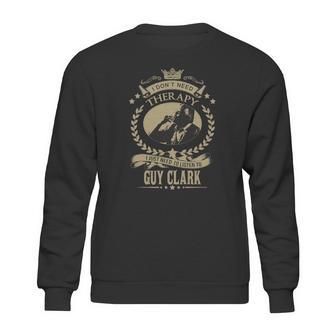 I Just Need To Listen To Guy Clark Sweatshirt | Favorety UK