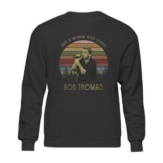 Just A Woman Who Loves Rob Thomas T-Shirt Sweatshirt | Favorety