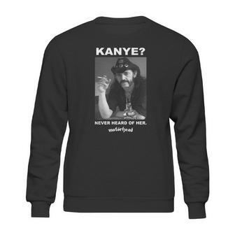 Kanye Never Heard Of Her Motorhead Lemmy Kilminster Kanye West Black Shirt Sweatshirt | Favorety