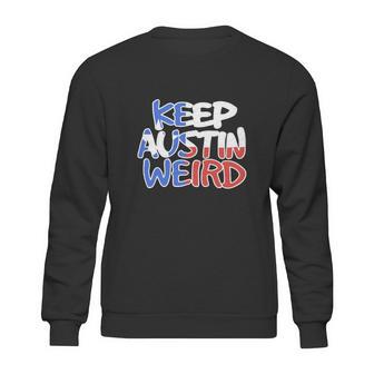 Keep Austin Weird Quotes Sweatshirt | Favorety