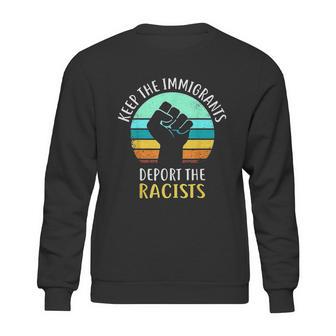 Keep Immigrants Deport Racists Sweatshirt | Favorety