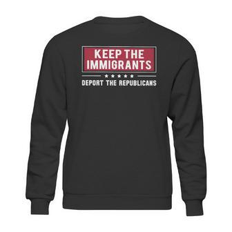 Keep The Immigrants Deport The Republicans Sweatshirt | Favorety