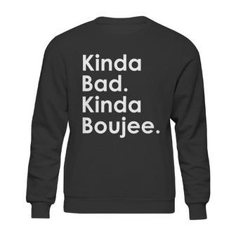 Kinda Bad Kinda Boujee Trendy Saying Text Logo Sweatshirt | Favorety