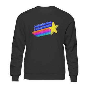 The More You Know The More You Suffer Sweatshirt | Favorety CA