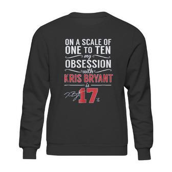 Kris Bryant Scale Of 1 To 10 My Obsession Sweatshirt | Favorety DE