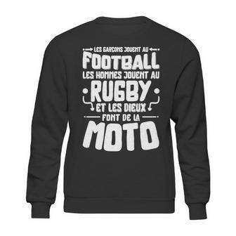 Les Garcons Jouent Au Football Les Hommes Jouent Au Rugby Es Les Dieux Font De La Moto Sweatshirt | Favorety