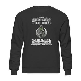 Les Hommes Naissent Libreset Egaux Mais Les Meilleurs Ont Servi Au 1Er Regiment De Tirailleurs Sweatshirt | Favorety DE