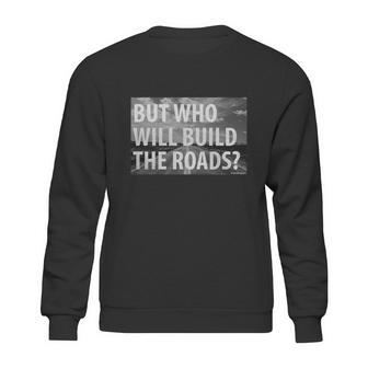 Libertarian But Who Will Build The Roads Shirt Sweatshirt | Favorety AU