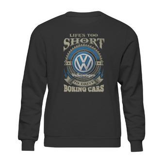 Lifes Too Short Volkswagen Sweatshirt | Favorety