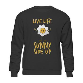 Live Life Sunny Side Up Egg Lover Breakfast Sweatshirt | Favorety UK