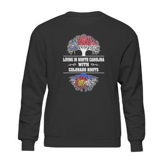 Living In North Carolina With Colorado Roots Sweatshirt | Favorety