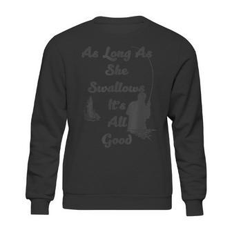 As Long As She Swallows Its All Good Fishing Sweatshirt | Favorety AU