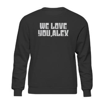 We Love You Alex Sweatshirt | Favorety