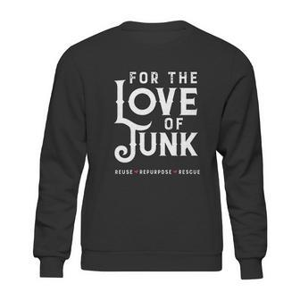 For The Love Of Junk Reuse Repurpose Rescue Sweatshirt | Favorety