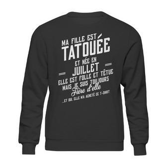 Ma Fille Est Tatouee Et Nee En Juillet Sweatshirt | Favorety