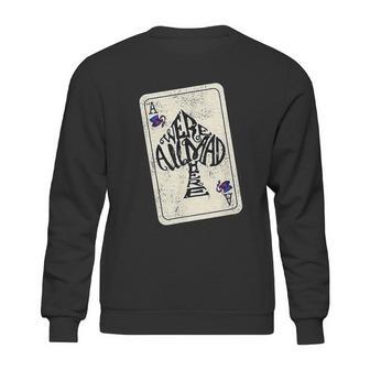 We Are All Mad Here Ace Of Spades Sweatshirt | Favorety CA