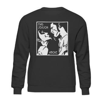 Mad Season Above T-Shirt Sweatshirt | Favorety