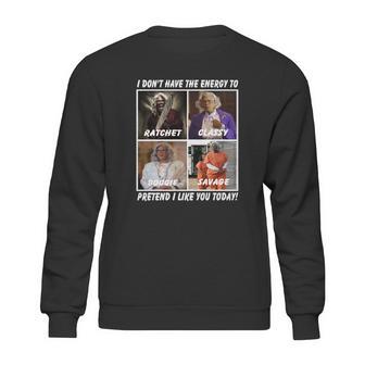 Madea I Don’T Have The Energy To Ratchet Classy Bougie Savage Sweatshirt | Favorety UK