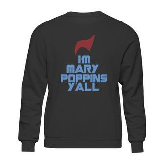 Im Mary Poppins Yall Funny T-Shirt Sweatshirt | Favorety