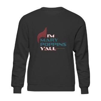 Im Mary Poppins Yall Sweatshirt | Favorety AU