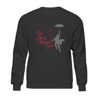 Im Mary Poppins Yall V2 T-Shirt Sweatshirt | Favorety AU