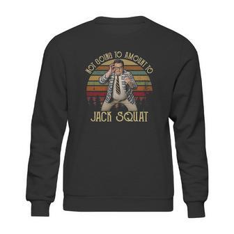 Matt Foley Not Going To Amount To Jack Squat Funny Sweatshirt | Favorety CA