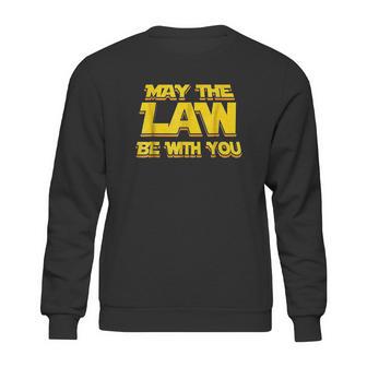 May The Law Be With You Funny New Lawyer Attorney Sweatshirt | Favorety CA