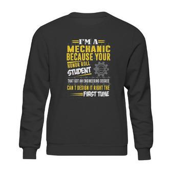 Mechanic I Am A Mechanic Because Your Honor Roll Student Sweatshirt | Favorety CA