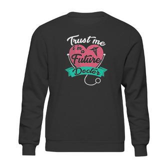 Medical Med Student Gift Trust Me Im A Future Doctor Sweatshirt | Favorety