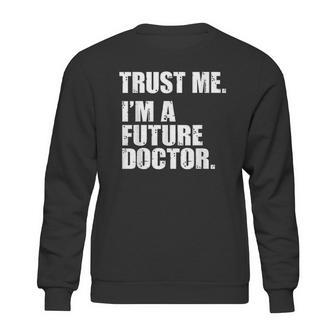 Medical Med Student Trust Me Im A Future Doctor Sweatshirt | Favorety CA