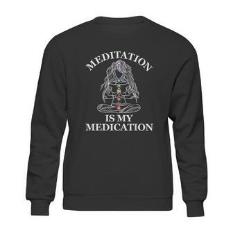 Meditation Is My Medication Sweatshirt | Favorety