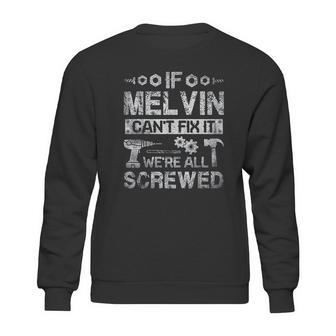 If Melvin Can Not Fix It We Are All Screwed Sweatshirt | Favorety CA