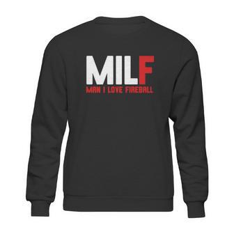 Milf Man I Love Fireball Sweatshirt | Favorety CA