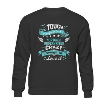 Mortgage Underwriter Quotes Mortgage Underwriter Gift Sweatshirt | Favorety