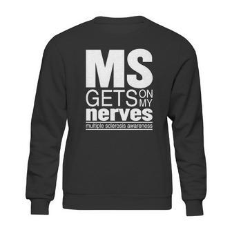 Multiple Sclerosis Gets On My Nerves Ms Awareness T-Shirt Sweatshirt | Favorety