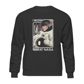 Nasa I Work There Chimpanzee Sweatshirt | Favorety CA