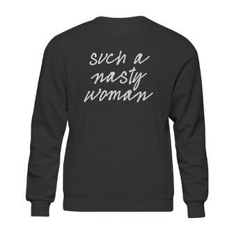 Such A Nasty Woman Sweatshirt | Favorety AU