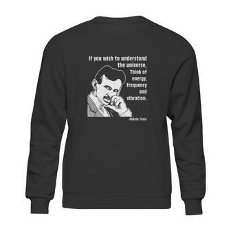 Nikola Tesla If You Wish To Understand Sweatshirt | Favorety