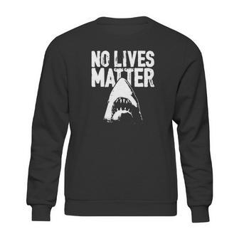 No Lives Matter Jaws Sweatshirt | Favorety