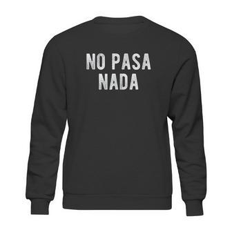 No Pasa Nada Sweatshirt | Favorety AU