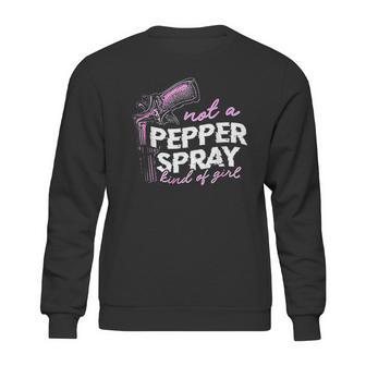 Not A Pepper Spray Kind Of Girl Sweatshirt | Favorety