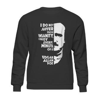 I Do Not Suffer From Insanity Edgar Allan Poe Sweatshirt | Favorety CA