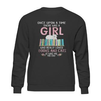 Once Upon A Time There Was A Girl Who Really Loved Books And Cats It Was Me Sweatshirt | Favorety AU