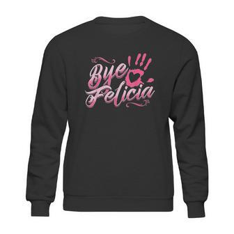 The Original Bye Felicia Goodbye Popular Saying Sweatshirt | Favorety